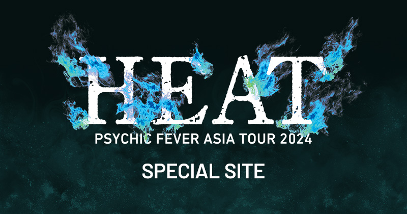 「PSYCHIC FEVER ASIA TOUR 2024 HEAT」アジア公演 SPECIAL SITE